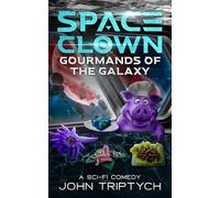 Space Clown: Gourmands of the Galaxy: A Funny Sci-Fi Adventure