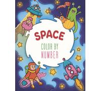Space Color by Number - Coloring Book for Kids: A Cosmic Activity Book for Kids Ages 4-8 with 34 Unique Hand-Drawn Designs | Develops Coloring Skills ... and Planets to Detailed Astronaut Scenes