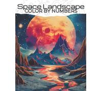 Space Color by Number for Adults: Outer Space Landscapes and Galaxy Scenes for Relaxation and Creative Focus