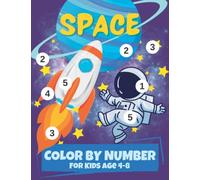 Space Color By Numbers For Kids Ages 4-8: The Big Space Color By Numbers Coloring Book For 4-8 Year Old Children | Astronauts Planets Constellations ... Rockets Galaxies Colour Fun Girls & Boys Gift