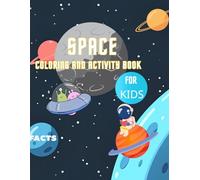 SPACE COLORING AND ACTIVITY BOOK: Explore the Galaxy with This Fun Space Coloring and Activity Book for Kids: Planets, Astronauts, Rockets, Aliens, Satellites, and More!