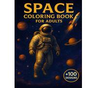 Space Coloring Book For Adults: Celestial Wonders for Cosmic Relaxation +100 Designs