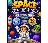 Space Coloring Book for Kids Ages 3-10: Learning About Planets, Rockets, Astronauts & the Solar System through engaging Stories, Fun Facts, and Games ... and Certificate of Completion for Ages 3-10