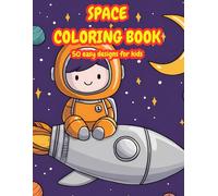Space Coloring Book for Kids Ages 4-8: 50 Out of This World Designs with Astronauts, Rockets, Aliens and Planets