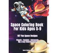 Space Coloring Book for Kids Ages 5-9: 107 Fun Space Designs | Big & Easy Coloring Pages with Astronauts, Rockets, Planets & Galaxy Adventures | Perfect Gift for Boys and Girls