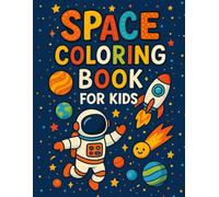 Space Coloring Book for Kids: Discover Astronauts, Planets, Rockets, Stars, Aliens and More on Every Cosmic Page!