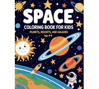Space Coloring Book for Kids: Explore the Universe with Planets, Rockets, and Galaxies: Fun and Educational Outer Space Coloring Pages for Children Ages 4-8