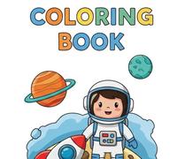 Space Coloring Book for Kids Rockets, Astronauts, Planets & Space Stations | Simple and Fun Coloring Pages for Toddlers and Kids Ages 3-8