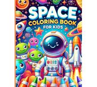 Space Coloring Pages for Kids: Astronauts, Rockets, Aliens, Planets, and Fun Outer Space Adventures: Easy and Cute Space Coloring Book for Kids Ages ... Coloring Activities for Boys and Girls