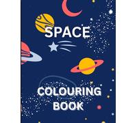 SPACE COLOURING BOOK: A Cosmic Adventure for Creative Minds