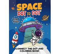 Space Connect the Dot For Kids: Space Dot To Dot Coloring Book, Planets, Astronauts, Spaceships, And Rockets Space Coloring Pages