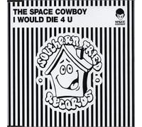 SPACE COWBOY - I Would Die 4 U