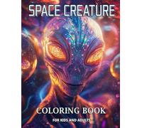 Space Creature Coloring Book: Discover the Universe in Over 50 Pages Featuring Aliens; Ideal for Sci-Fi Fans to Unwind and Relax, For Boys and Girls