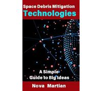 Space Debris Mitigation Technologies: A Simple Guide to Big Ideas