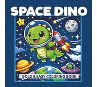 Space Dino: Bold and Easy Space Dinosaur Coloring Book for Kids, Featuring Cute Dinosaurs, Rockets, Planets, and Over 50 Fun-Filled Images of Outer Space Adventures