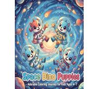 Space Dino Puppies - Adorable Coloring Journey for Kids Ages 4-7: Cute Puppy Dinosaurs Flying in Space, Wearing Funny Costumes, and Smiling Brightly