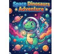 Space Dinosaurs Adventure: Cute Cool Dinosaurs in Outer Space, Flying Rockets, and Exploring Planets - Fun Coloring Pages for Kids Ages 3-8