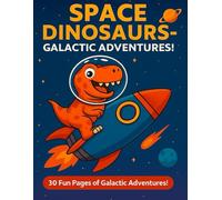 Space Dinosaurs: Galaxy Adventures: Fun STEM Coloring Book for Kids - Learn About Space, Science, and Dinosaurs!