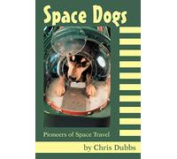 Space Dogs: Pioneers of Space Travel