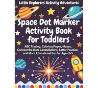 Space Dot Marker Activity Book for Toddlers: ABC Tracing, Coloring Pages, Mazes, Connect the Dots Constellations, Letter Practice, and More Educational Fun for Ages 2-5