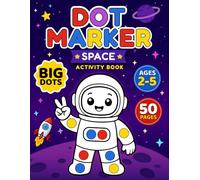 Space Dot Markers Activity Book for Kids Ages 2-5: Cute Astronauts, Aliens, Rockets, and Planets for Screen-Free Fun with 50+ No-Mess Pages