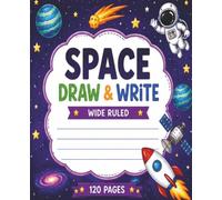 Space Draw and Write Wide Ruled for Kids: A Fun Outer Space Drawing and Writing Journal with Colorable Space Borders and Wide-Ruled Lines for Ages 5-9