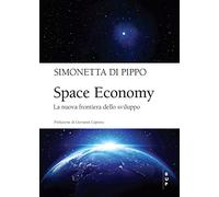 Space economy. La nuova frontiera dello sviluppo