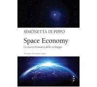SPACE ECONOMY. LA NUOVA FRONTIERA DELLO SVILUPPO - Di Pippo Simonetta - 2024