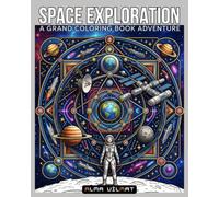 Space Exploration: A grand coloring book adventure: 25 Detailed Outer Space Pages Featuring Planets, Galaxies, Astronauts & Space Stations for Adults, Teens & Kids