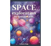 Space exploration coloring book for Enthuastic Kids to explore the mysteries of the cosmos: An out of the world adventure of Space exploration
