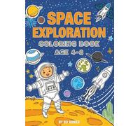 Space Exploration Coloring Book: Fun and Educational Outer Space Coloring Pages with Astronauts, Planets, Rockets and Galaxies for Boys and Girls Ages 4-8