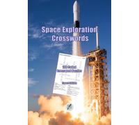 Space Exploration Crosswords: 100 Coded Crossword Puzzles Featuring Astronauts, Rockets, Space Missions, Planets, Moons, and Historic Discoveries