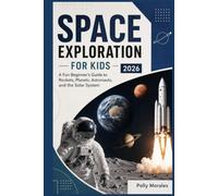 Space Exploration for Kids 2026: A Fun Beginner's Guide to Rockets, Planets, Astronauts, and the Solar System