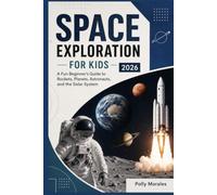 Space Exploration for Kids 2026: A Fun Beginner's Guide to Rockets, Planets, Astronauts, and the Solar System