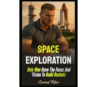 Space Exploration: Only Men Have The Focus And Vision To Build Rockets