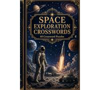 SPACE EXPLORATIONS CROSSWORDS. 60 Crossword Puzzles.: 6x9 Inches, 120 Pages | 60 crosswordsPuzzles | Solutions Included|