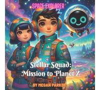 Space Explore: Stellar Squad - Mission to Planet Z: A Galactic Adventure to Save a Planet-and the Power of Teamwork to Save the Day!