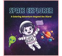 SPACE EXPLORER : A Coloring Adventure Beyond the Stars: A Fun Outer Space Adventure with Astronauts, Rockets, Planets, Stars and More