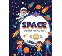 Space Explorer Activity Book: A collection of fun space themed puzzles mazes and coloring pages that support learning problem solving and imagination for kids