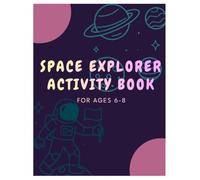 SPACE EXPLORER ACTIVITY BOOK FOR AGES 6-8
