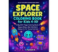 Space Explorer Coloring Book for Kids 4-10!: A Big 100+ Page Coloring Book of Space Ships, Alien Worlds & Galaxy Fun for Young Colorists!
