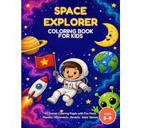 Space Explorer Coloring Book for Kids: 50 Cosmic Coloring Pages with Fun Facts About Planets, Astronauts, Rockets and the Solar System (Ages 5-9)