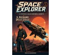 Space Explorer-Le Avventure di Galen Starfinder e NanoByte: Il Richiamo delle Stelle