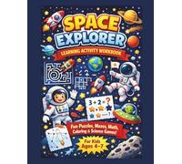 Space Explorer Learning Activity Workbook for Kids Ages 4-7: Fun Puzzles, Mazes, Math, Coloring and Science Games with Planets and Astronauts