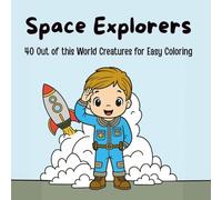 Space Explorers: 40 Out of this World Creatures for Easy Coloring