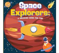 Space Explorers: A Coloring book for fun!: A space adventure coloring book for curious kids 3 to 5 years old