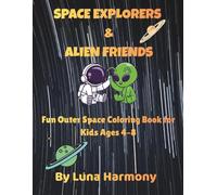 Space Explorers & Alien Friends Coloring Book for Kids: Cute Astronauts, Friendly Aliens, Rockets and Planets Outer Space Adventures for Kids Ages 4-8