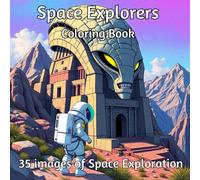 Space Explorers Coloring Book: A Coloring Book for Mindfulness and Reflection: Relax and Unwind with Exciting Images Representing the Exploration of Space