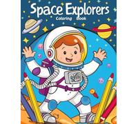 Space Explorers Coloring Book: An Out Of This World Coloring Adventure