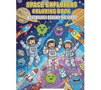 Space Explorers Coloring Book for Kids: Adventures Beyond the Stars: space coloring book for kids, astronauts coloring, rocket ship coloring, outer ... art for children, aliens and astronauts